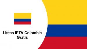 mejores listas IPTV Colombia 2019