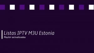 Descargar listas IPTV M3U Estonia gratis